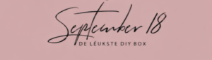 September18, dé plek voor de leukste DIY boxen!